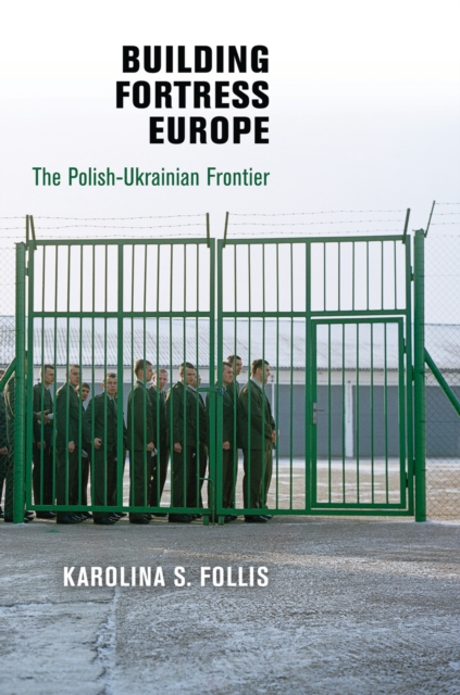 Building Fortress Europe : The Polish-Ukrainian Frontier, EPUB eBook