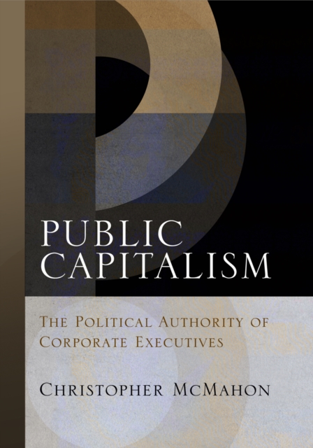 Public Capitalism : The Political Authority of Corporate Executives, EPUB eBook