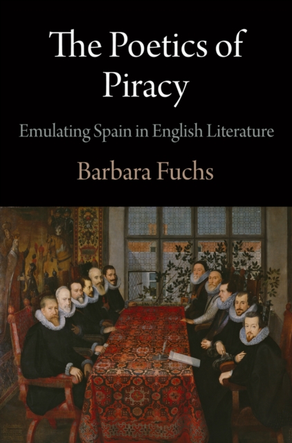 The Poetics of Piracy : Emulating Spain in English Literature, EPUB eBook