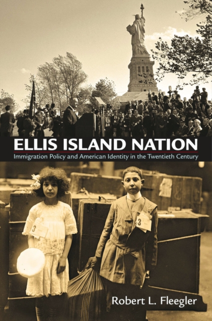 Ellis Island Nation : Immigration Policy and American Identity in the Twentieth Century, EPUB eBook