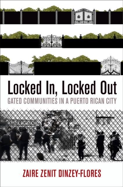 Locked In, Locked Out : Gated Communities in a Puerto Rican City, EPUB eBook