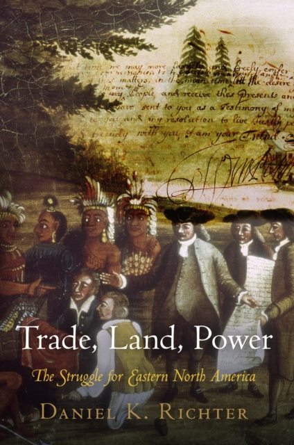 Trade, Land, Power : The Struggle for Eastern North America, EPUB eBook