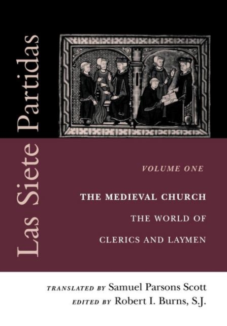 Las Siete Partidas, Volume 1 : The Medieval Church: The World of Clerics and Laymen (Partida I), PDF eBook