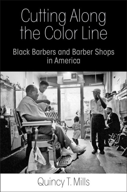 Cutting Along the Color Line : Black Barbers and Barber Shops in America, EPUB eBook