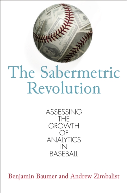 The Sabermetric Revolution : Assessing the Growth of Analytics in Baseball, EPUB eBook