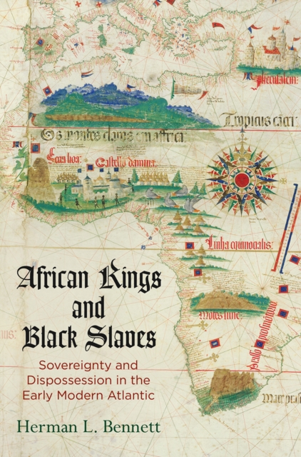 African Kings and Black Slaves : Sovereignty and Dispossession in the Early Modern Atlantic, Paperback / softback Book