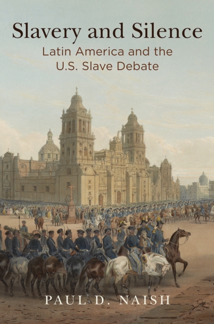 Slavery and Silence : Latin America and the U.S. Slave Debate, Hardback Book
