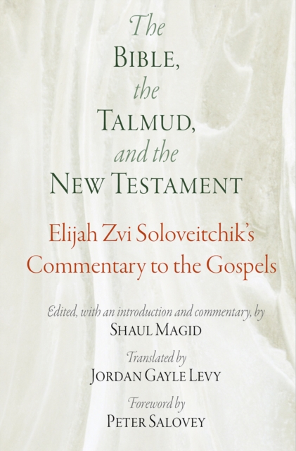 The Bible, the Talmud, and the New Testament : Elijah Zvi Soloveitchik's Commentary to the Gospels, Hardback Book