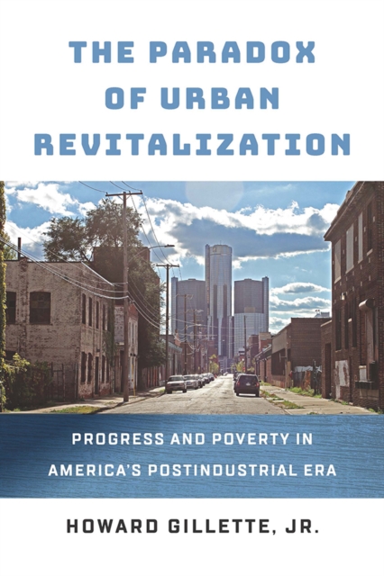 The Paradox of Urban Revitalization : Progress and Poverty in America's Postindustrial Era, Hardback Book