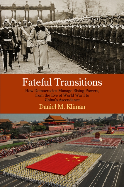 Fateful Transitions : How Democracies Manage Rising Powers, from the Eve of World War I to China's Ascendance, EPUB eBook