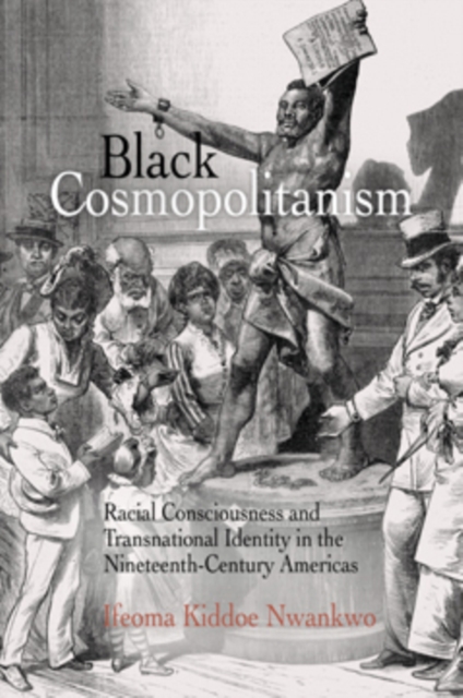 Black Cosmopolitanism : Racial Consciousness and Transnational Identity in the Nineteenth-Century Americas, EPUB eBook