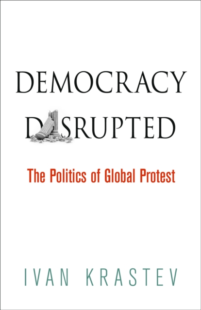 Democracy Disrupted : The Politics of Global Protest, EPUB eBook