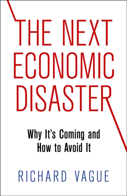 The Next Economic Disaster : Why It's Coming and How to Avoid It, EPUB eBook