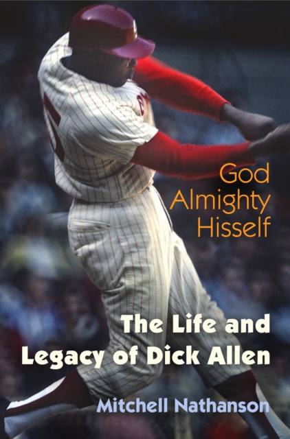 God Almighty Hisself : The Life and Legacy of Dick Allen, EPUB eBook