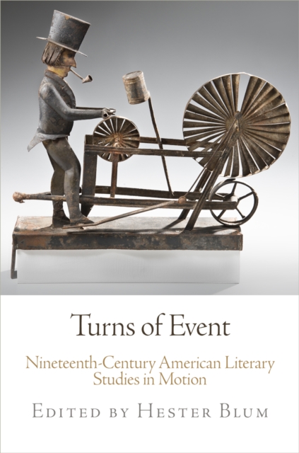 Turns of Event : Nineteenth-Century American Literary Studies in Motion, EPUB eBook