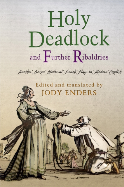 "Holy Deadlock" and Further Ribaldries : Another Dozen Medieval French Plays in Modern English, PDF eBook