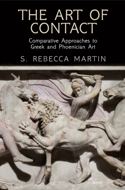 The Art of Contact : Comparative Approaches to Greek and Phoenician Art, EPUB eBook