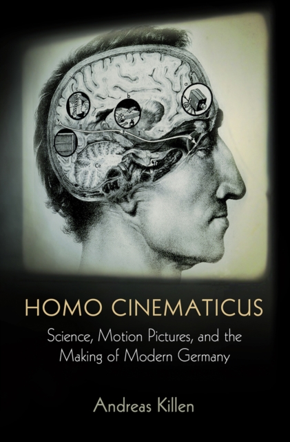 Homo Cinematicus : Science, Motion Pictures, and the Making of Modern Germany, EPUB eBook