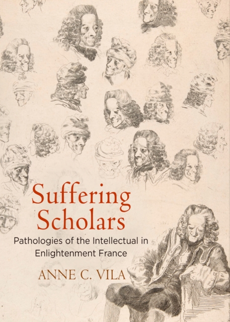 Suffering Scholars : Pathologies of the Intellectual in Enlightenment France, EPUB eBook