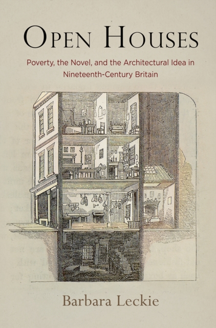 Open Houses : Poverty, the Novel, and the Architectural Idea in Nineteenth-Century Britain, PDF eBook