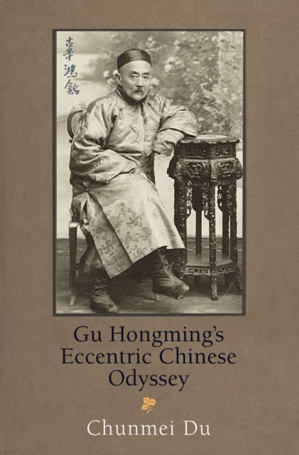 Gu Hongming's Eccentric Chinese Odyssey, EPUB eBook
