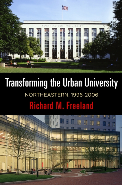 Transforming the Urban University : Northeastern, 1996-2006, EPUB eBook
