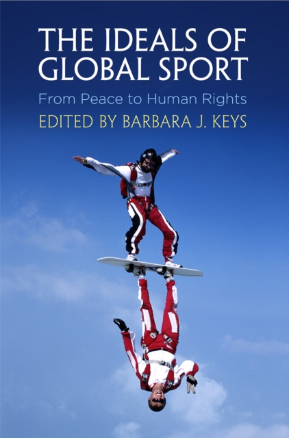 The Ideals of Global Sport : From Peace to Human Rights, EPUB eBook