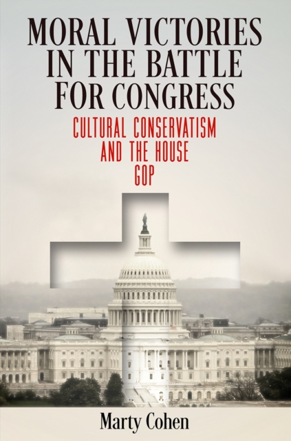 Moral Victories in the Battle for Congress : Cultural Conservatism and the House GOP, EPUB eBook