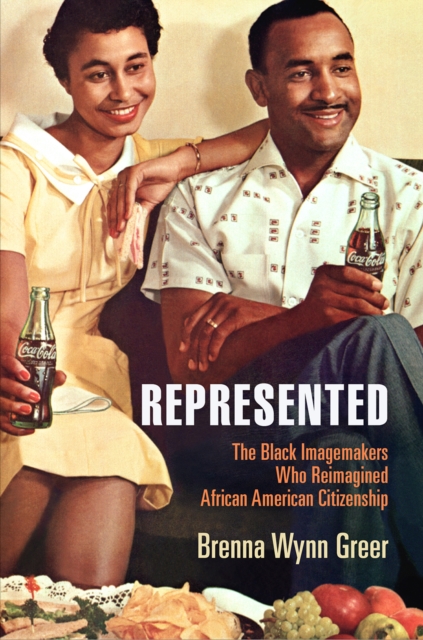 Represented : The Black Imagemakers Who Reimagined African American Citizenship, EPUB eBook