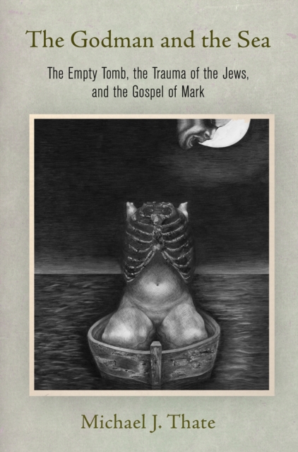 The Godman and the Sea : The Empty Tomb, the Trauma of the Jews, and the Gospel of Mark, EPUB eBook