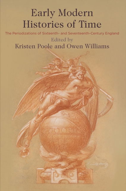 Early Modern Histories of Time : The Periodizations of Sixteenth- and Seventeenth-Century England, EPUB eBook