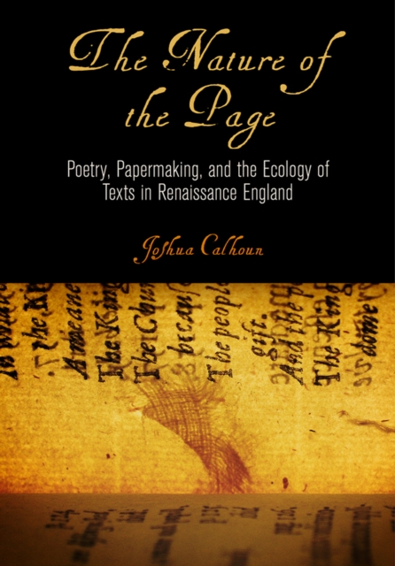 The Nature of the Page : Poetry, Papermaking, and the Ecology of Texts in Renaissance England, EPUB eBook