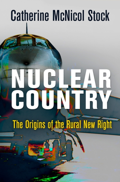 Nuclear Country : The Origins of the Rural New Right, EPUB eBook