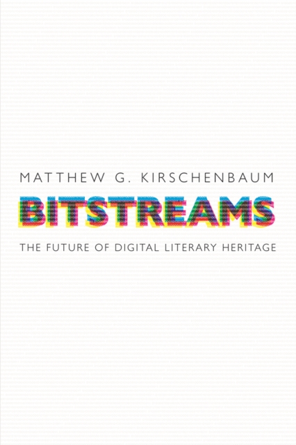 Bitstreams : The Future of Digital Literary Heritage, EPUB eBook