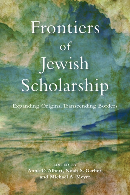 Frontiers of Jewish Scholarship : Expanding Origins, Transcending Borders, EPUB eBook