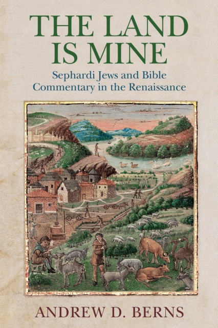 The Land Is Mine : Sephardi Jews and Bible Commentary in the Renaissance, EPUB eBook