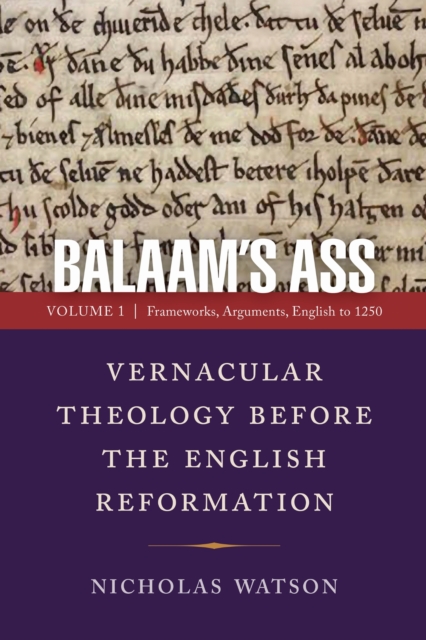 Balaam's Ass: Vernacular Theology Before the English Reformation : Volume 1: Frameworks, Arguments, English to 1250, EPUB eBook