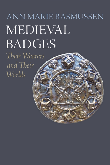 Medieval Badges : Their Wearers and Their Worlds, EPUB eBook