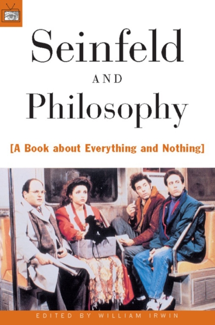 Seinfeld and Philosophy : A Book about Everything and Nothing, Paperback / softback Book