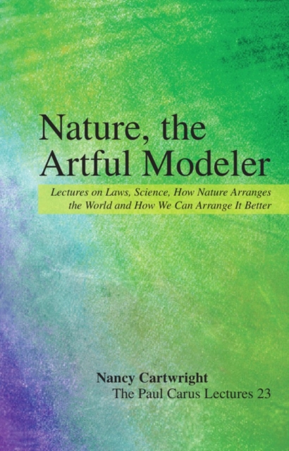 Nature, the Artful Modeler : Lectures on Laws, Science, How Nature Arranges the World and How We Can Arrange It Better, EPUB eBook