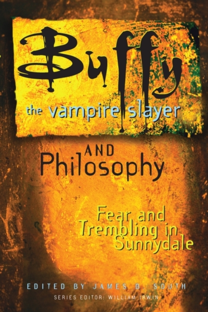 Buffy the Vampire Slayer and Philosophy : Fear and Trembling in Sunnydale, EPUB eBook