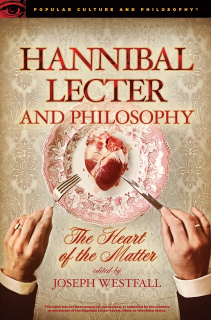 Hannibal Lecter and Philosophy : The Heart of the Matter, Paperback / softback Book