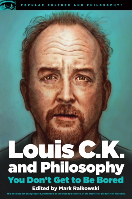 Louis C.K. and Philosophy : You Don't Get to Be Bored, Paperback / softback Book