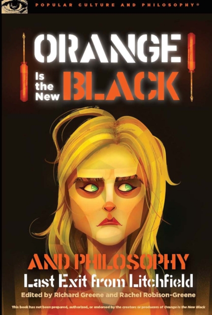 Orange Is the New Black and Philosophy : Last Exit from Litchfield, EPUB eBook