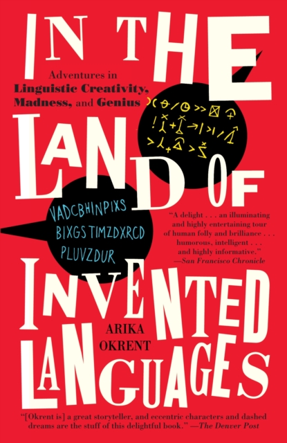 In the Land of Invented Languages : Adventures in Linguistic Creativity, Madness, and Genius, Paperback / softback Book