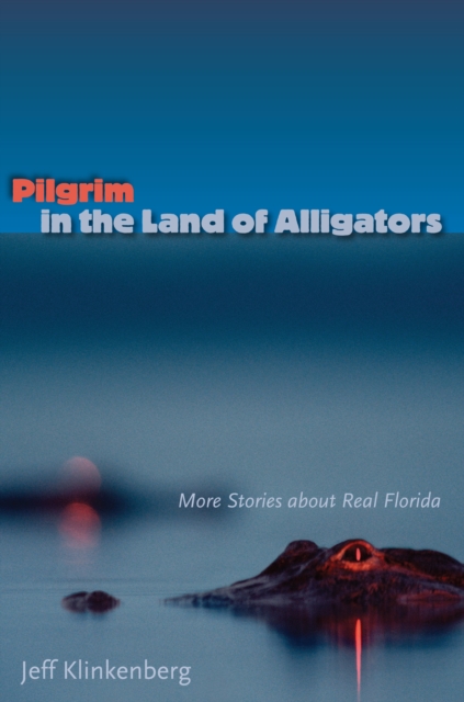 Pilgrim in the Land of Alligators : More Stories about Real Florida, EPUB eBook