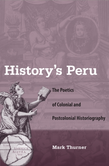 History's Peru : The Poetics of Colonial and Postcolonial Historiography, PDF eBook