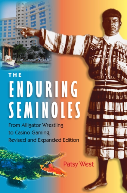 The Enduring Seminoles : From Alligator Wrestling to Casino Gaming, EPUB eBook