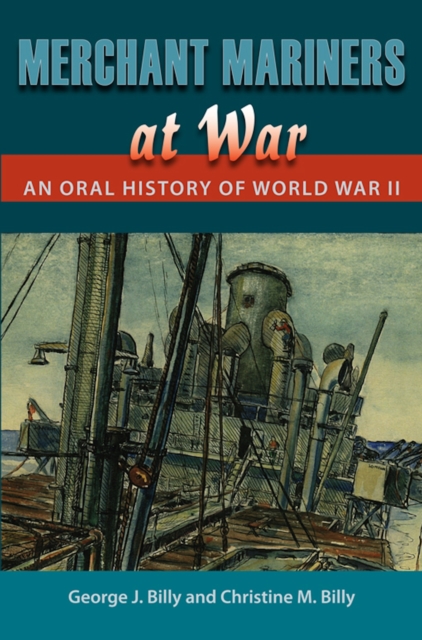 Merchant Mariners at War : An Oral History of World War II, EPUB eBook