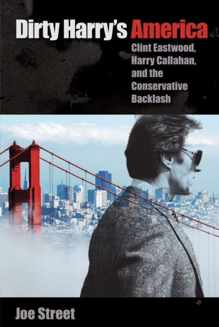Dirty Harry's America : Clint Eastwood, Harry Callahan, and the Conservative Backlash, EPUB eBook